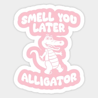 Smell You Later Alligator Sticker